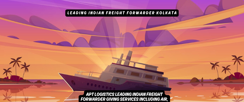 Leading Indian Freight Forwarder Kolkata