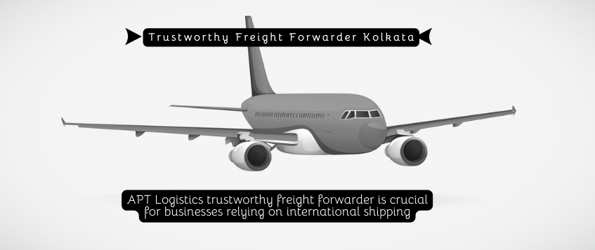 Trustworthy Freight Forwarder Kolkata