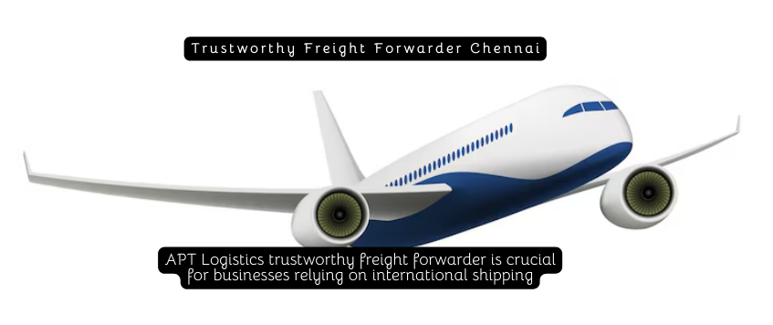 Trustworthy Freight Forwarder Chennai