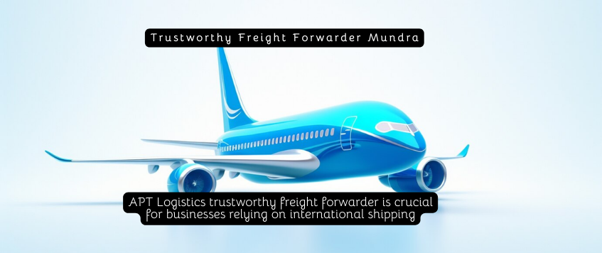 Trustworthy Freight Forwarder Mundra