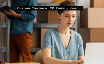 Customs Clearance at ICD Panki – Kanpur