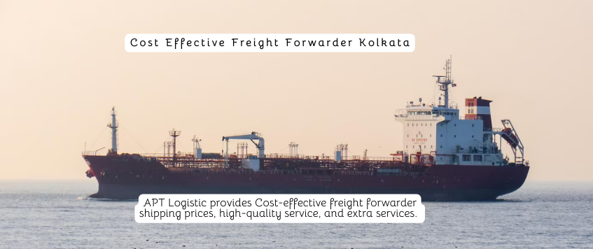 Cost Effective Freight Forwarder Kolkata