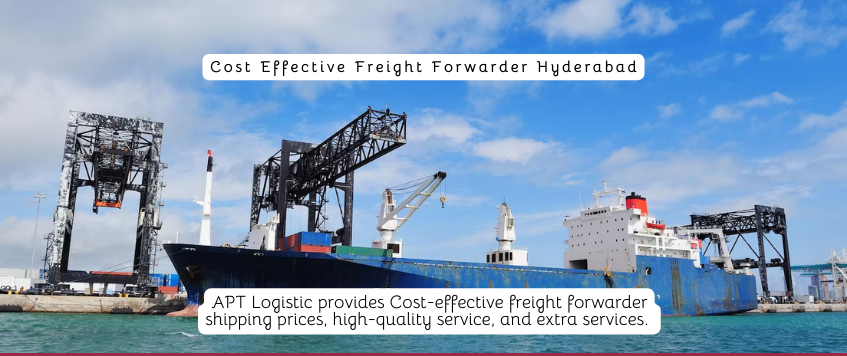 Cost Effective Freight Forwarder Hyderabad