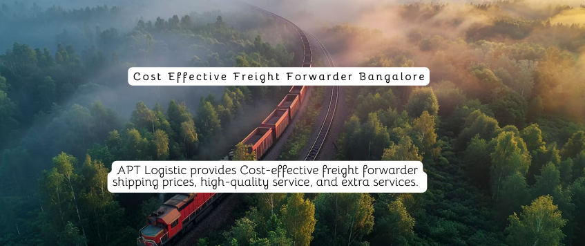 Cost Effective Freight Forwarder Bangalore