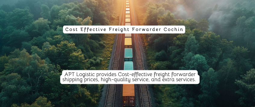 Cost Effective Freight Forwarder Cochin