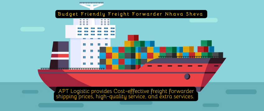 Budget Friendly Freight Forwarder Nhava Sheva