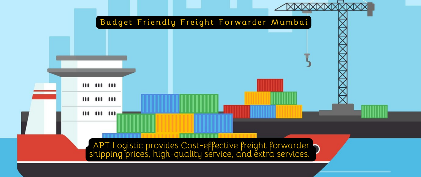 Budget Friendly Freight Forwarder Mumbai