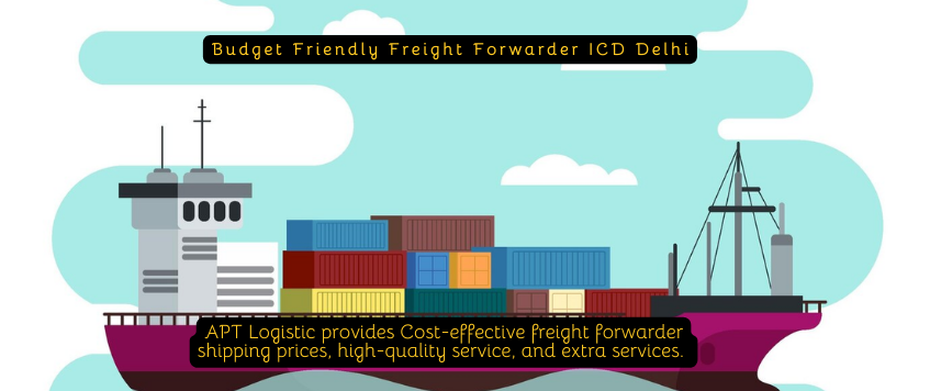 Budget Friendly Freight Forwarder ICD Delhi