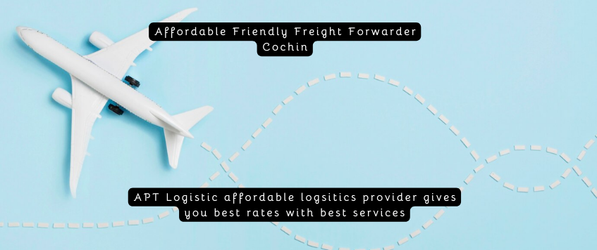 Affordable Friendly Freight Forwarder Cochin