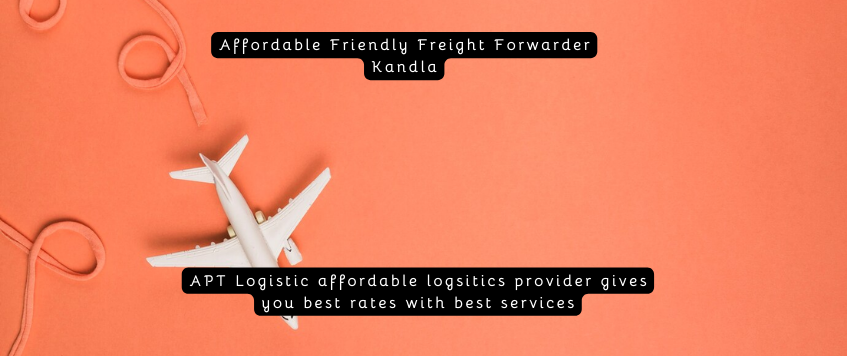 Affordable Friendly Freight Forwarder Kandla