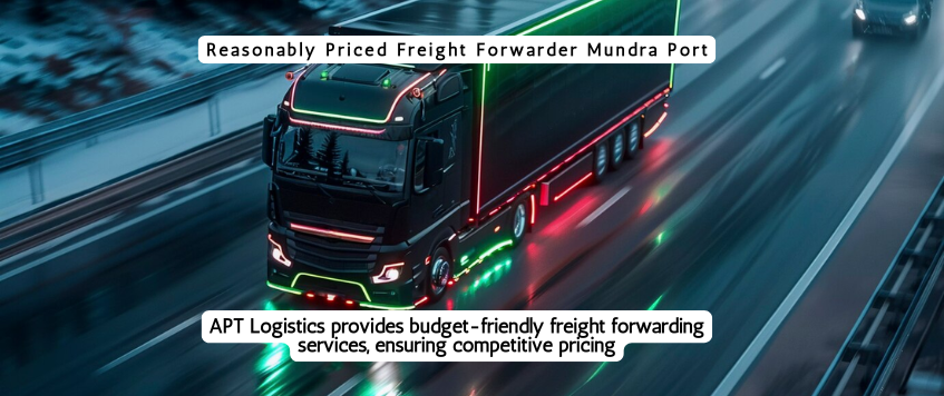 Reasonably Priced Freight Forwarder Mundra Port