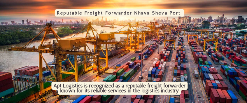 Reputable Freight Forwarder Nhava Sheva Port