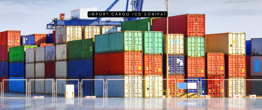 Import Cargo ICD Sonipat