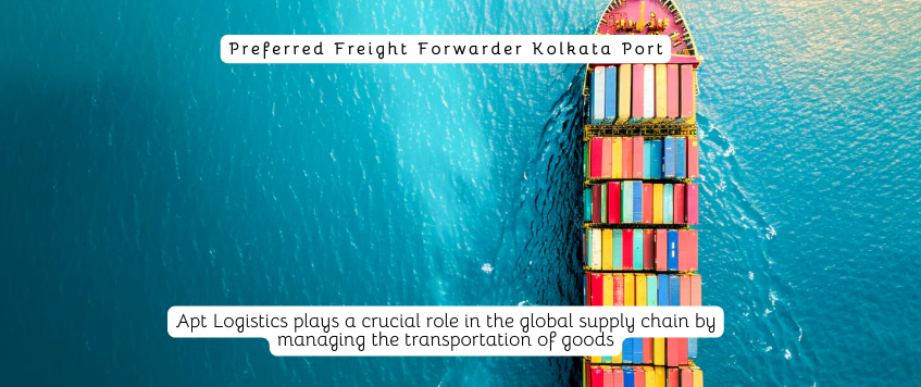 Preferred Freight Forwarder Kolkata Port