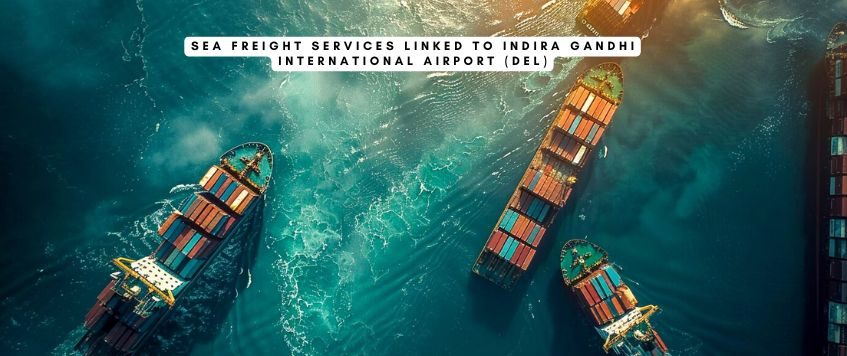 Sea Freight Services Linked to Indira Gandhi International Airport (DEL)