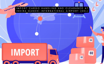 Import Cargo Handling and Clearance at Indira Gandhi International Airport (DEL)