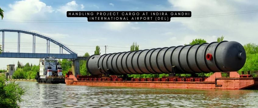 Handling Project Cargo at Indira Gandhi International Airport (DEL)