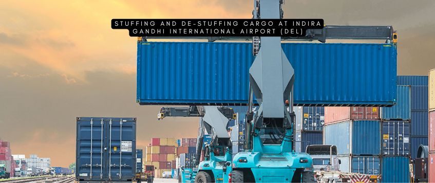 Stuffing and De-Stuffing Cargo at Indira Gandhi International Airport (DEL)
