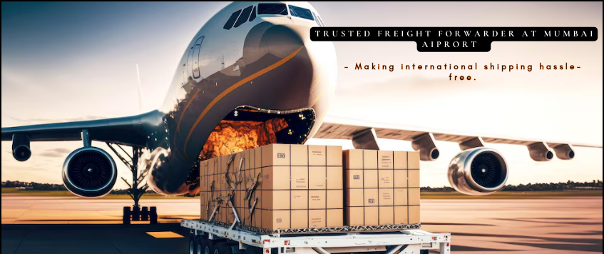 Trusted Freight Forwarder at Mumbai Airport – Making International Shipping Hassle-Free
