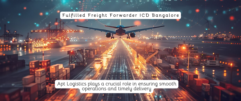 Fulfilled Freight Forwarder ICD Bangalore