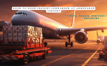 Door-to-Door Freight Forwarder at Ahmedabad Airport – Timely, Secure, and Cost-Effective Deliveries