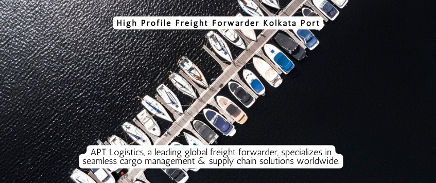 High Profile Freight Forwarder At Kolkata Port