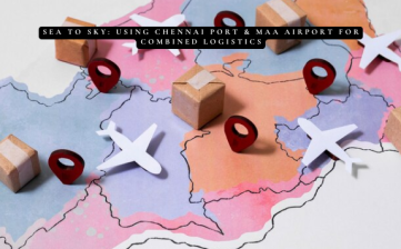 Sea to Sky: Using Chennai Port & MAA Airport for Combined Logistics