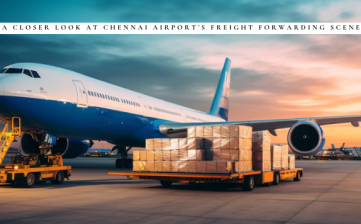 A Closer Look at Chennai Airport’s Freight Forwarding Scene