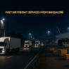 Fast Air Freight Services from Bangalore