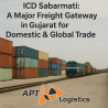 ICD Sabarmati: A Major Freight Gateway in Gujarat for Domestic & Global Trade