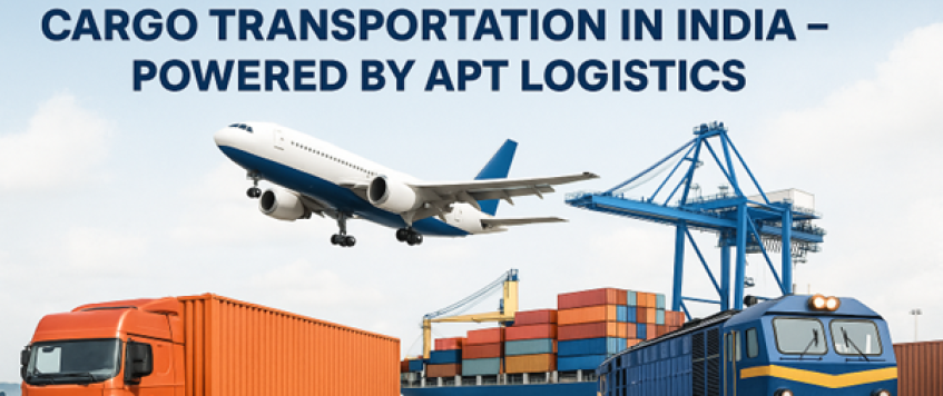Cargo Transportation in India – Powered by APT Logistics