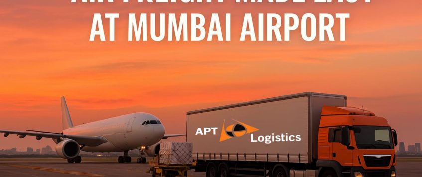 Air Freight Made Easy at Mumbai Airport – APT Logistics