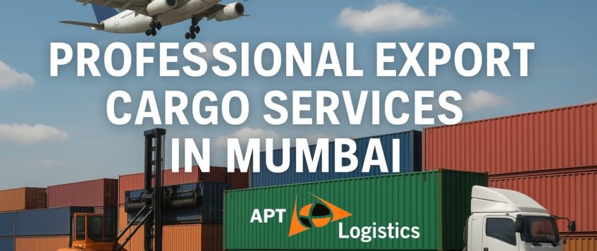 Professional Export Cargo Services in Mumbai – APT Logistics