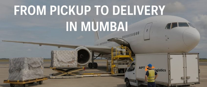 Complete Air Freight Support from Pick-Up to Delivery in Mumbai – APT Logistics